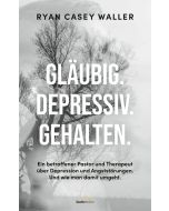 Gläubig. Depressiv. Gehalten. - Ryan Casey Waller | CB-Buchshop