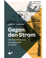 John Lennox: Gegen den Strom- Von Daniel lernen, unangepasst zu leben (Cover 2D)