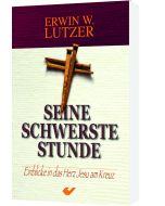 Seine schwerste Stunde
Einblicke in das Herz Jesu am Kreuz
Erwin W. Lutzer