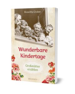  Wunderbare Kindertage Großmütter erzählen von: Roswitha Gruber 