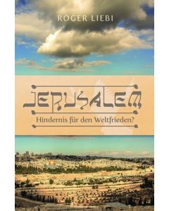 Jerusalem - Hindernis für den Weltfrieden? - Roger Liebi | CB-Buchshop | 256202000