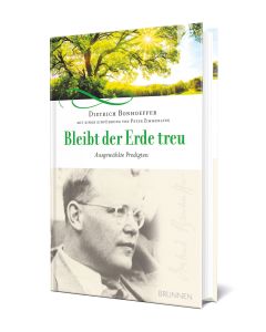  Bleibt der Erde treu Ausgewählte Predigten von: Dietrich Bonhoeffer / Peter Zimmerling 3D