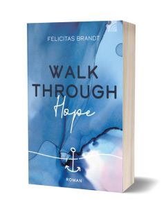 Walk through Hope - Roman von Felicitas Brandt