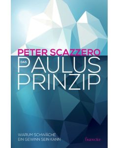 Peter Scazzero - Das Paulus-Prinzip: Warum Schwäche ein Gewinn sein kann (francke) - Cover 2D
