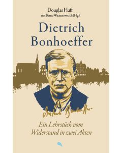 Dietrich Bonhoeffer: Ein Lehrstück vom Widerstand in zwei Ak