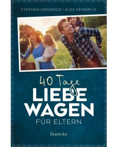 Stephen & Alex Kendrick - 40 Tage Liebe wagen für Eltern (francke) - Cover 2D