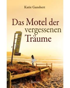 Katie Ganshert - Das Motel der vergessenen Träume (francke) - Cover 2D