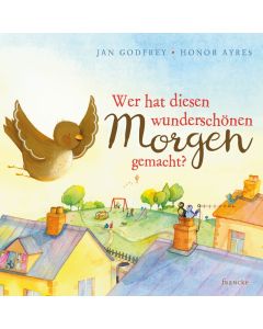 Wer hat diesen wunderschönen Morgen gemacht? - Jan Godfrey, Honor Ayres | CB-Buchshop | 331696000