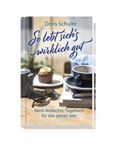 So lebt sich's wirklich gut
Mein Andachts-Tagebuch für das ganze Jahr
Doris Schulte