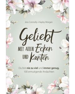 Geliebt. Mit allen Ecken und Kanten
Du bist nie zu viel und immer genug -100 ermutigende Andachten von Jess Connolly und Hayley Morgan