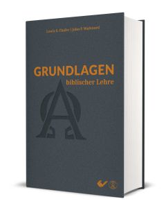 Grundlagen biblischer Lehre, Lewis S. Chafer, John F. Walvoord