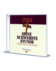 Erwin W. Lutzer: Seine schwerste Stunde - Einblicke in das Herz Jesu am Kreuz (Hörbuch)