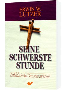 Seine schwerste Stunde
Einblicke in das Herz Jesu am Kreuz
Erwin W. Lutzer