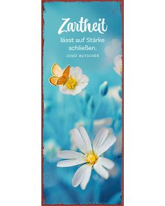 Metallschild 'Zartheit lässtauf Stärke schließen. Josef Buts