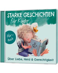 Starke Geschichten für Kinder - Über Liebe, Neid und