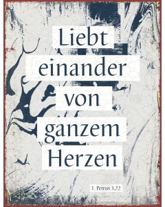 Metallschild 'Liebt einander von ganzem Herzen. 1. Petrus 1,