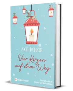 
Vier Kerzen auf dem Weg - Geschichten für die Advents- und Weihnachtszeit (Axel Kühner)