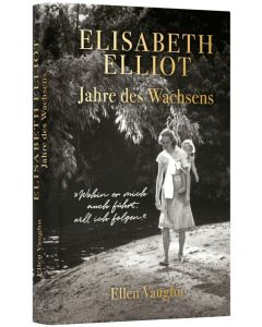 Elisabeth Elliot – Jahre des Wachsens - Ellen Vaughn - 256710 | cb-buchshop.de