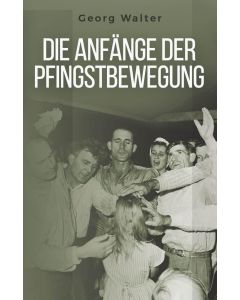 Die Anfänge der Pfingstbewegung - Georg Walter - 376437 | cb-buchshop.de