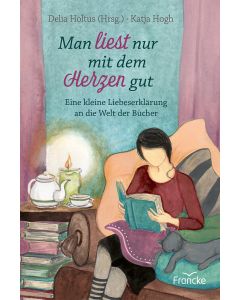 Man liest nur mit dem Herzen gut - Delia Holtus / Katja Hogh | cb-buchshop.de
