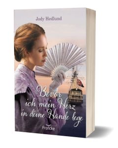 Jody Hedlund - Bevor ich mein Herz in deine Hände lege (francke) - Cover 3D