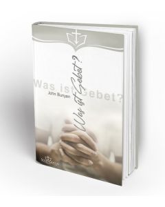 John Bunyan - Was ist Gebet? (Sola Gratia Medien)